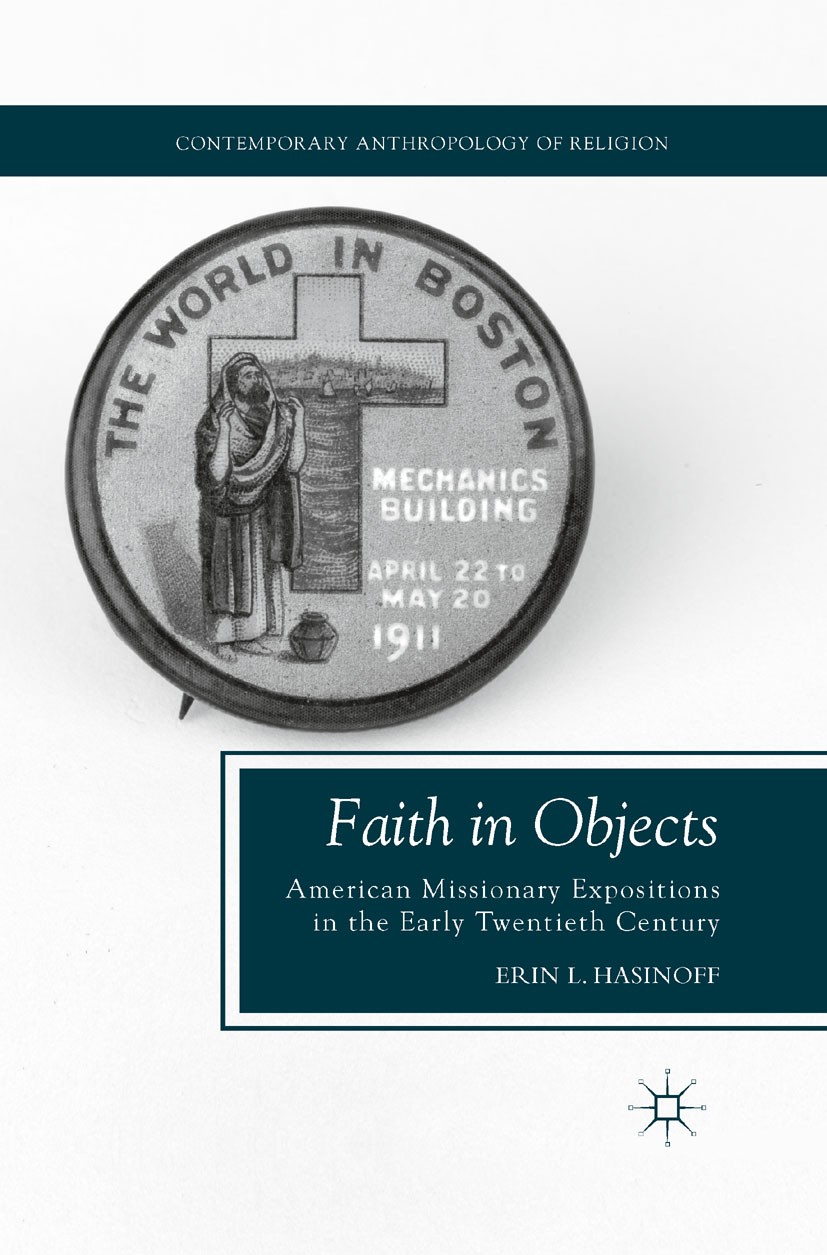 Titlebook: Faith in Objects; American Missionary Erin L. Hasinoff Book 2011 Erin L. Hasinoff 2011 Christianity.consumption.culture.education.interact Titlebook: Faith in Objects; American Missionary Erin L. Hasinoff Book 2011 Erin L. Hasinoff 2011 Christianity.consumption.culture.education.interact