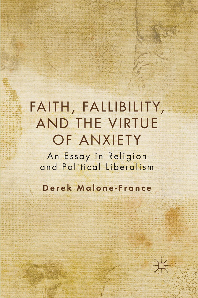 Titlebook: Faith, Fallibility, and the Virtue of Anxiety; An Essay in Religion Derek Malone-France Book 2012 Derek Malone-France 2012 Deliberation.lib Titlebook: Faith, Fallibility, and the Virtue of Anxiety; An Essay in Religion Derek Malone-France Book 2012 Derek Malone-France 2012 Deliberation.lib