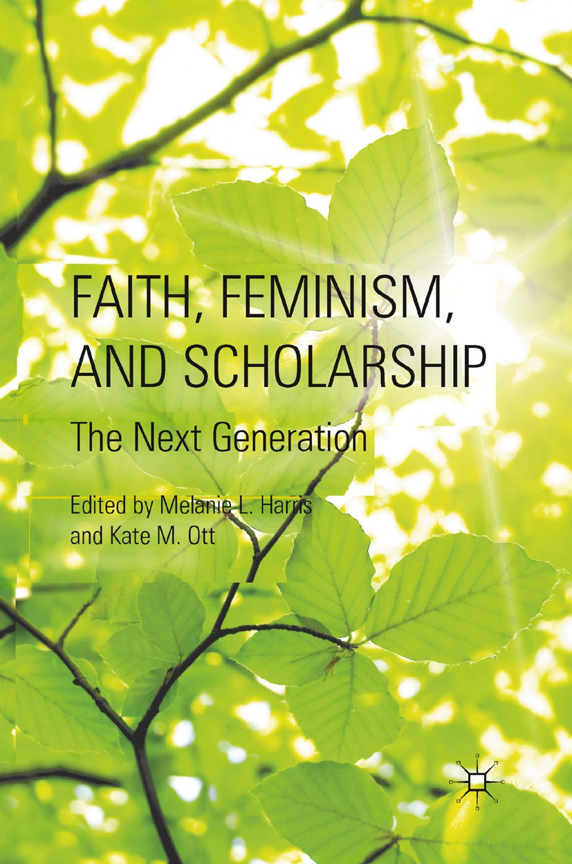 Titlebook: Faith, Feminism, and Scholarship; The Next Generation Melanie L. Harris,Kate M. Ott Book 2011 Melanie L. Harris and Kate M. Ott 2011 42624. Titlebook: Faith, Feminism, and Scholarship; The Next Generation Melanie L. Harris,Kate M. Ott Book 2011 Melanie L. Harris and Kate M. Ott 2011 42624.