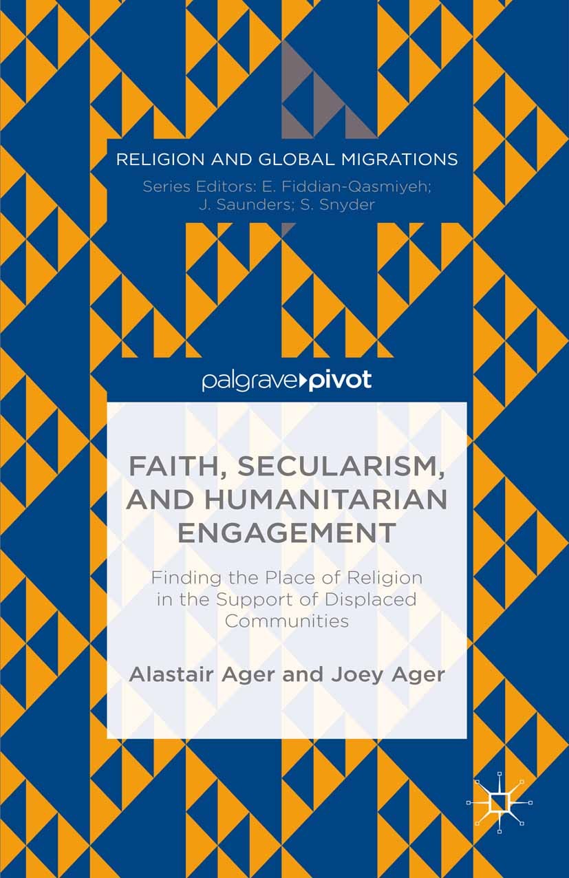Titlebook: Faith, Secularism, and Humanitarian Engagement: Finding the Place of Religion in the Support of Disp; Alastair Ager,Joey Ager Book 2015 Al Titlebook: Faith, Secularism, and Humanitarian Engagement: Finding the Place of Religion in the Support of Disp; Alastair Ager,Joey Ager Book 2015 Al