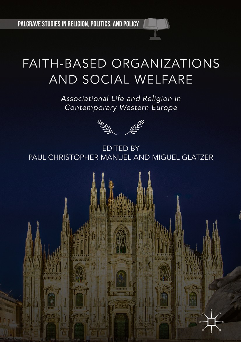 Titlebook: Faith-Based Organizations and Social Welfare; Associational Life a Paul Christopher Manuel,Miguel Glatzer Book 2019 The Editor(s) (if appli Titlebook: Faith-Based Organizations and Social Welfare; Associational Life a Paul Christopher Manuel,Miguel Glatzer Book 2019 The Editor(s) (if appli