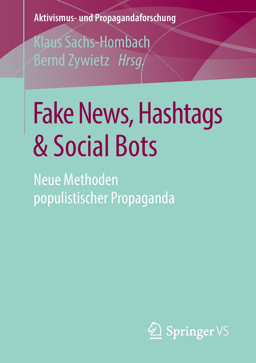 Titlebook: Fake News, Hashtags & Social Bots; Neue Methoden populi Klaus Sachs-Hombach,Bernd Zywietz Book 2018 Springer Fachmedien Wiesbaden GmbH, ein Titlebook: Fake News, Hashtags & Social Bots; Neue Methoden populi Klaus Sachs-Hombach,Bernd Zywietz Book 2018 Springer Fachmedien Wiesbaden GmbH, ein