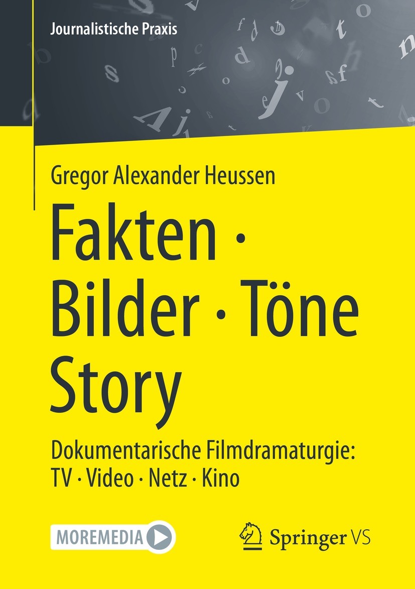 Titlebook: Fakten · Bilder · Töne · Story; Dokumentarische Film Gregor Alexander Heussen Textbook 2023 Der/die Herausgeber bzw. der/die Autor(en), exk Titlebook: Fakten · Bilder · Töne · Story; Dokumentarische Film Gregor Alexander Heussen Textbook 2023 Der/die Herausgeber bzw. der/die Autor(en), exk