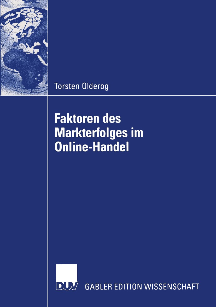Titlebook: Faktoren des Markterfolges im Online-Handel; Torsten Olderog Book 2003 Deutscher Universitäts-Verlag/GWV Fachverlage GmbH, Wiesbaden 2003 Titlebook: Faktoren des Markterfolges im Online-Handel; Torsten Olderog Book 2003 Deutscher Universitäts-Verlag/GWV Fachverlage GmbH, Wiesbaden 2003