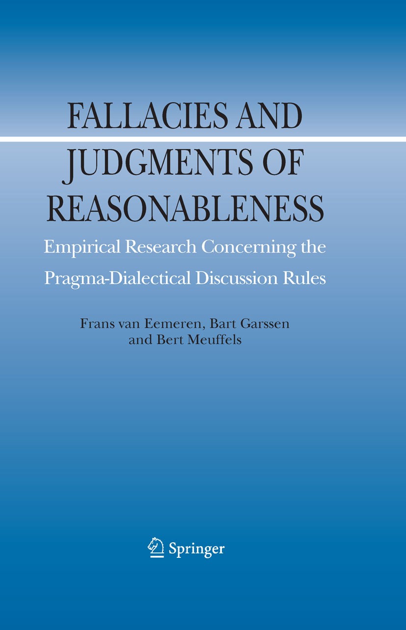 Titlebook: Fallacies and Judgments of Reasonableness; Empirical Research C Frans Eemeren,Bart Garssen,Bert Meuffels Book 2009 Springer Science+Busines Titlebook: Fallacies and Judgments of Reasonableness; Empirical Research C Frans Eemeren,Bart Garssen,Bert Meuffels Book 2009 Springer Science+Busines