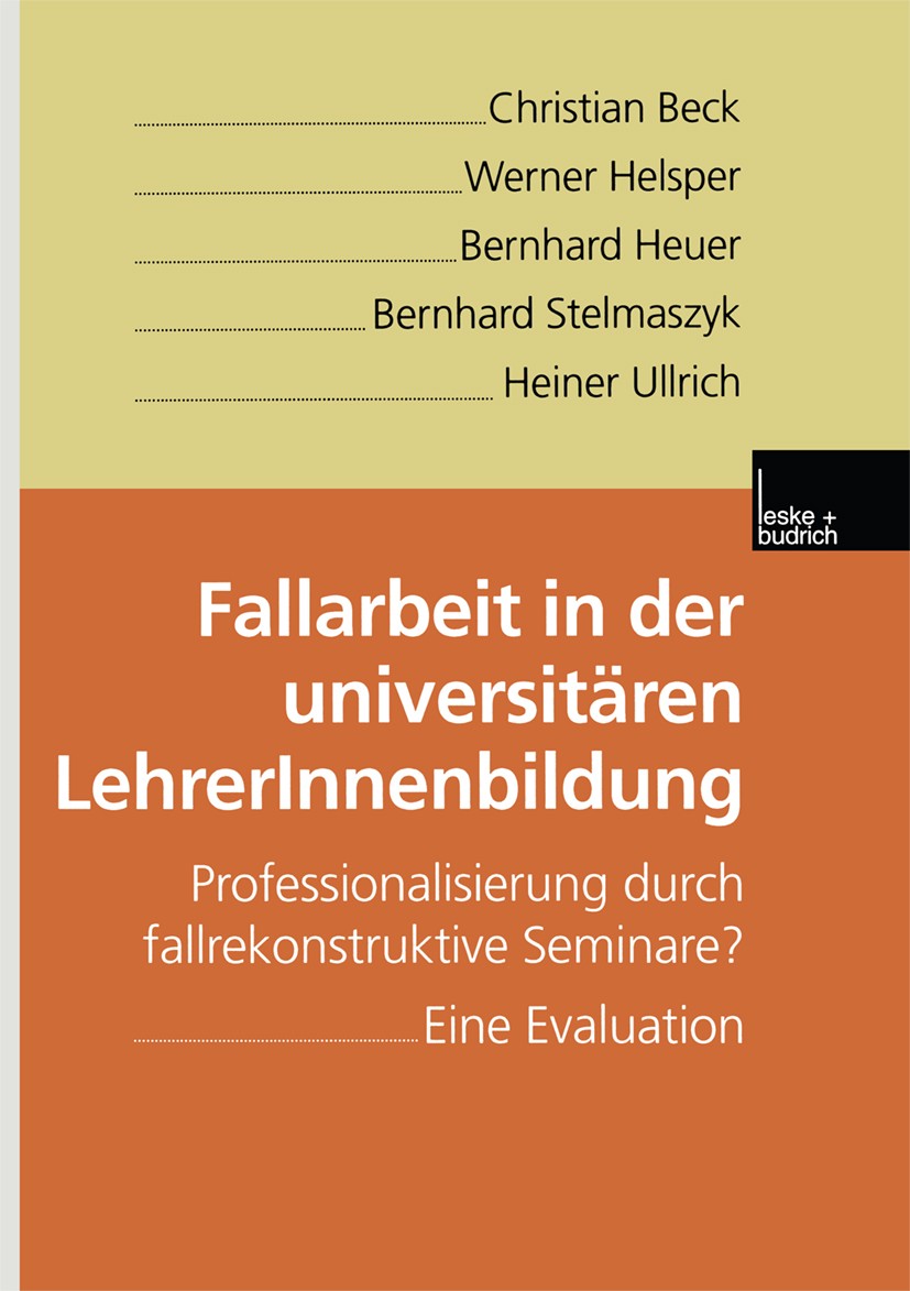 Titlebook: Fallarbeit in der universitären LehrerInnenbildung; Professionalisierung Christian Beck,Werner Helsper,Heiner Ullrich Book 2000 Springer Fa Titlebook: Fallarbeit in der universitären LehrerInnenbildung; Professionalisierung Christian Beck,Werner Helsper,Heiner Ullrich Book 2000 Springer Fa