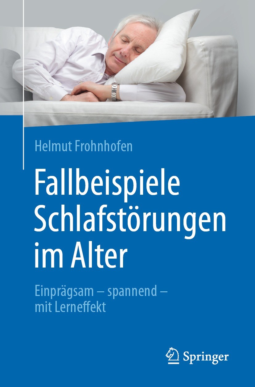 Titlebook: Fallbeispiele Schlafstörungen im Alter; Einprägsam - spannen Helmut Frohnhofen Book 2023 Springer-Verlag GmbH Deutschland, ein Teil von Spr Titlebook: Fallbeispiele Schlafstörungen im Alter; Einprägsam - spannen Helmut Frohnhofen Book 2023 Springer-Verlag GmbH Deutschland, ein Teil von Spr