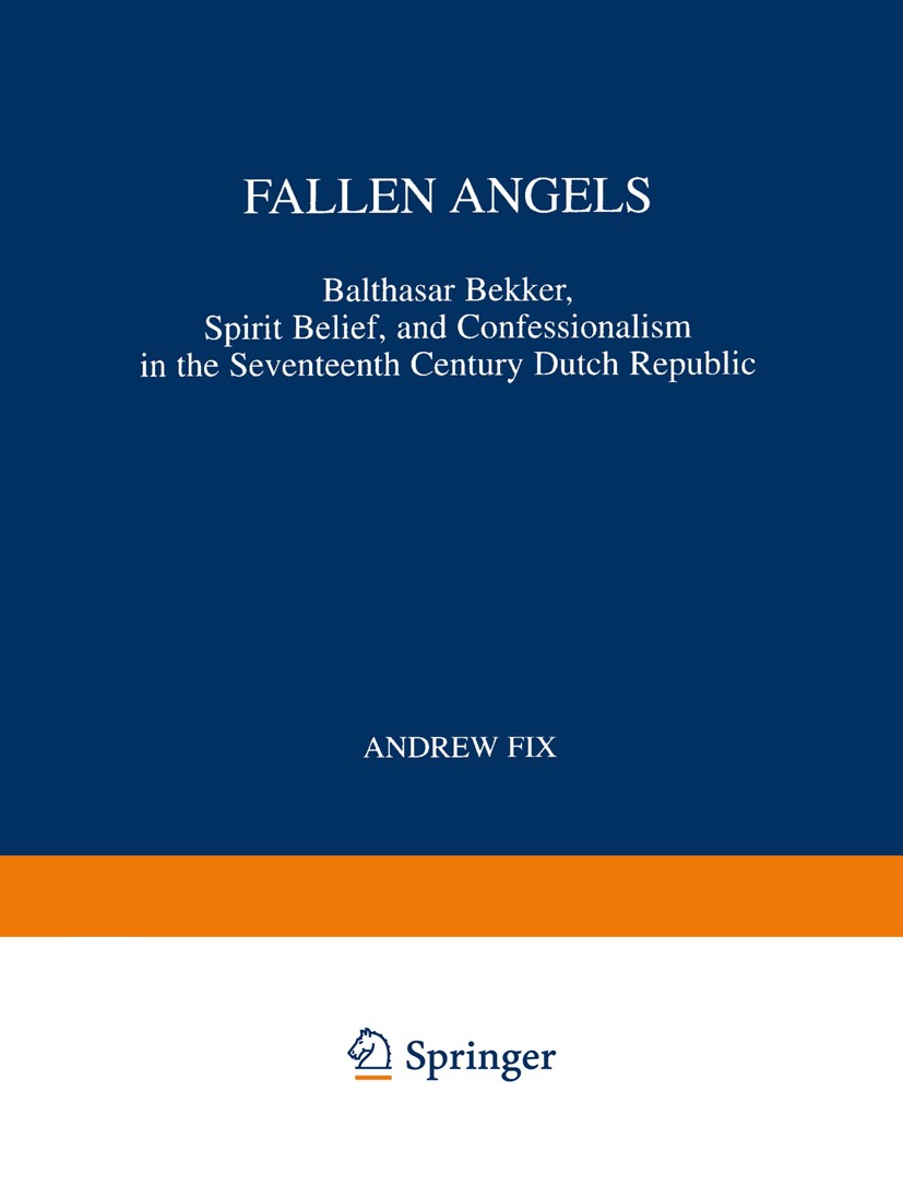 Titlebook: Fallen Angels; Balthasar Bekker, Sp Andrew Fix Book 1999 Springer Science+Business Media B.V. 1999 Altes Testament.Artes.Balthasar Bekker.C Titlebook: Fallen Angels; Balthasar Bekker, Sp Andrew Fix Book 1999 Springer Science+Business Media B.V. 1999 Altes Testament.Artes.Balthasar Bekker.C