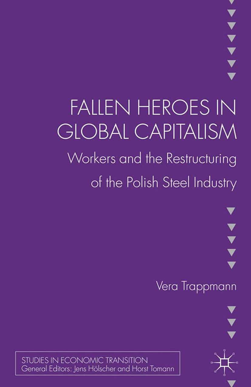 Titlebook: Fallen heroes in global capitalism; Workers and the Rest Vera Trappmann Book 2013 Palgrave Macmillan, a division of Macmillan Publishers Li Titlebook: Fallen heroes in global capitalism; Workers and the Rest Vera Trappmann Book 2013 Palgrave Macmillan, a division of Macmillan Publishers Li