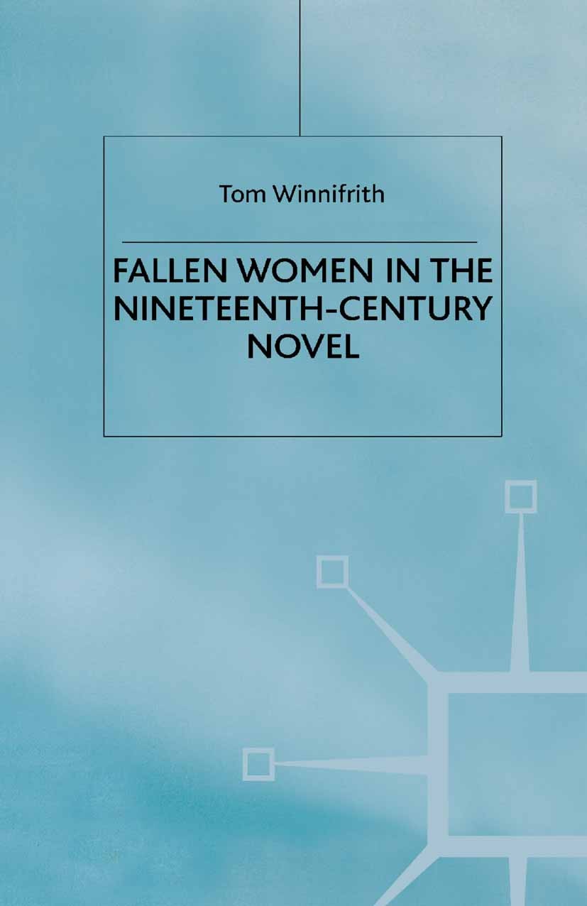 Titlebook: Fallen Women in the Nineteenth-Century Novel; Tom Winnifrith Book 1994 Palgrave Macmillan, a division of Macmillan Publishers Limited 1994 Titlebook: Fallen Women in the Nineteenth-Century Novel; Tom Winnifrith Book 1994 Palgrave Macmillan, a division of Macmillan Publishers Limited 1994