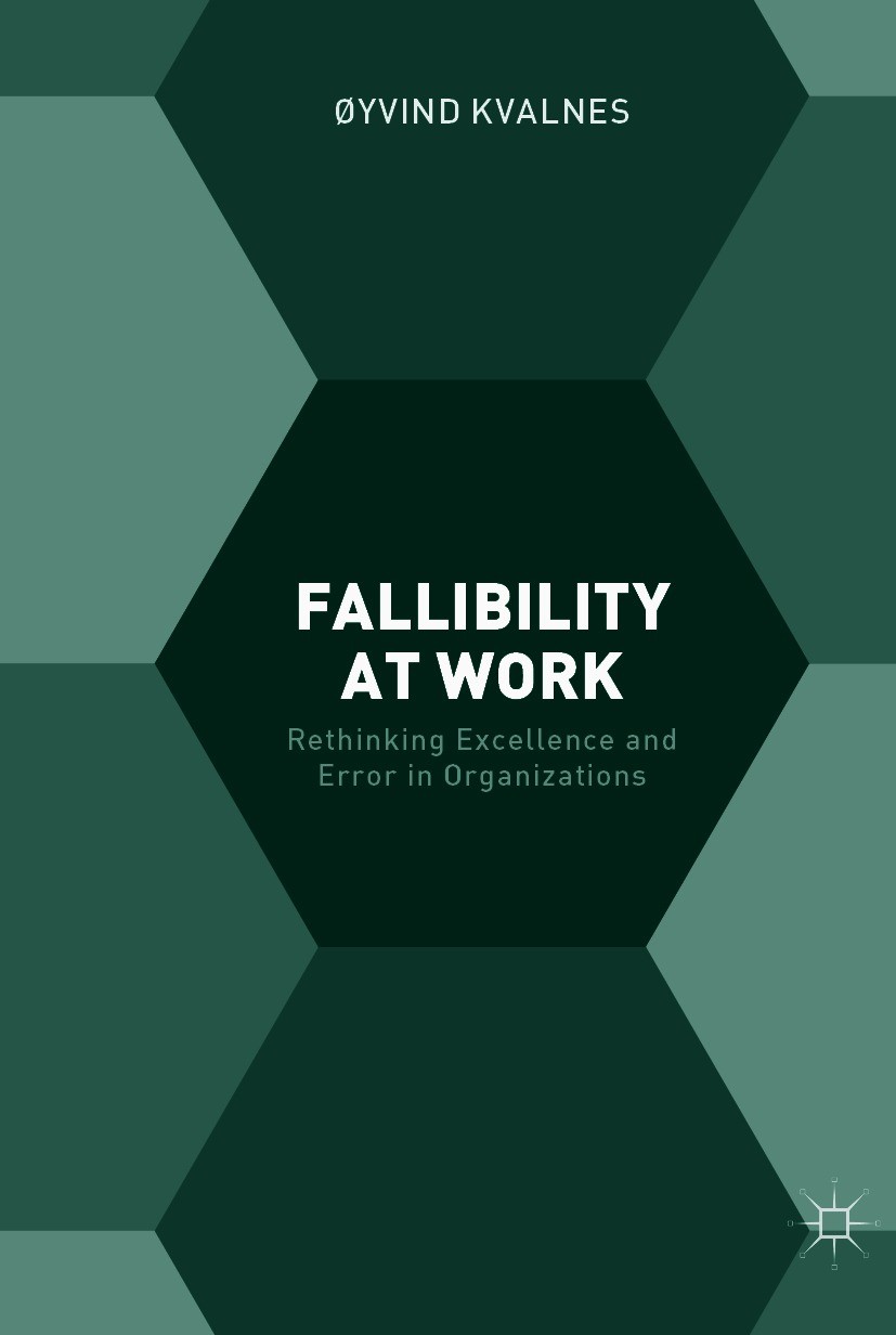 Titlebook: Fallibility at Work; Rethinking Excellenc Øyvind Kvalnes Book‘‘‘‘‘‘‘‘ 2017 The Editor(s) (if applicable) and The Author(s) 2017 organizatio Titlebook: Fallibility at Work; Rethinking Excellenc Øyvind Kvalnes Book‘‘‘‘‘‘‘‘ 2017 The Editor(s) (if applicable) and The Author(s) 2017 organizatio