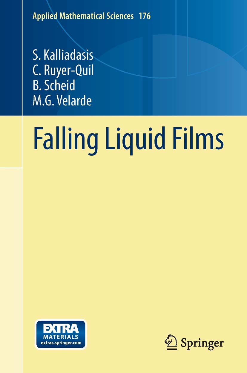 Titlebook: Falling Liquid Films; S. Kalliadasis,C. Ruyer-Quil,M. G. Velarde Book 2012 Springer-Verlag London Limited 2012 Falling Films.Falling Liqui Titlebook: Falling Liquid Films; S. Kalliadasis,C. Ruyer-Quil,M. G. Velarde Book 2012 Springer-Verlag London Limited 2012 Falling Films.Falling Liqui