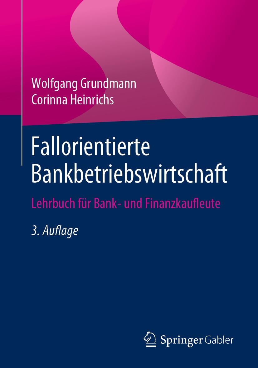 Titlebook: Fallorientierte Bankbetriebswirtschaft; Lehrbuch für Bank- u Wolfgang Grundmann,Corinna Heinrichs Textbook 20203rd edition Der/die Herausge Titlebook: Fallorientierte Bankbetriebswirtschaft; Lehrbuch für Bank- u Wolfgang Grundmann,Corinna Heinrichs Textbook 20203rd edition Der/die Herausge
