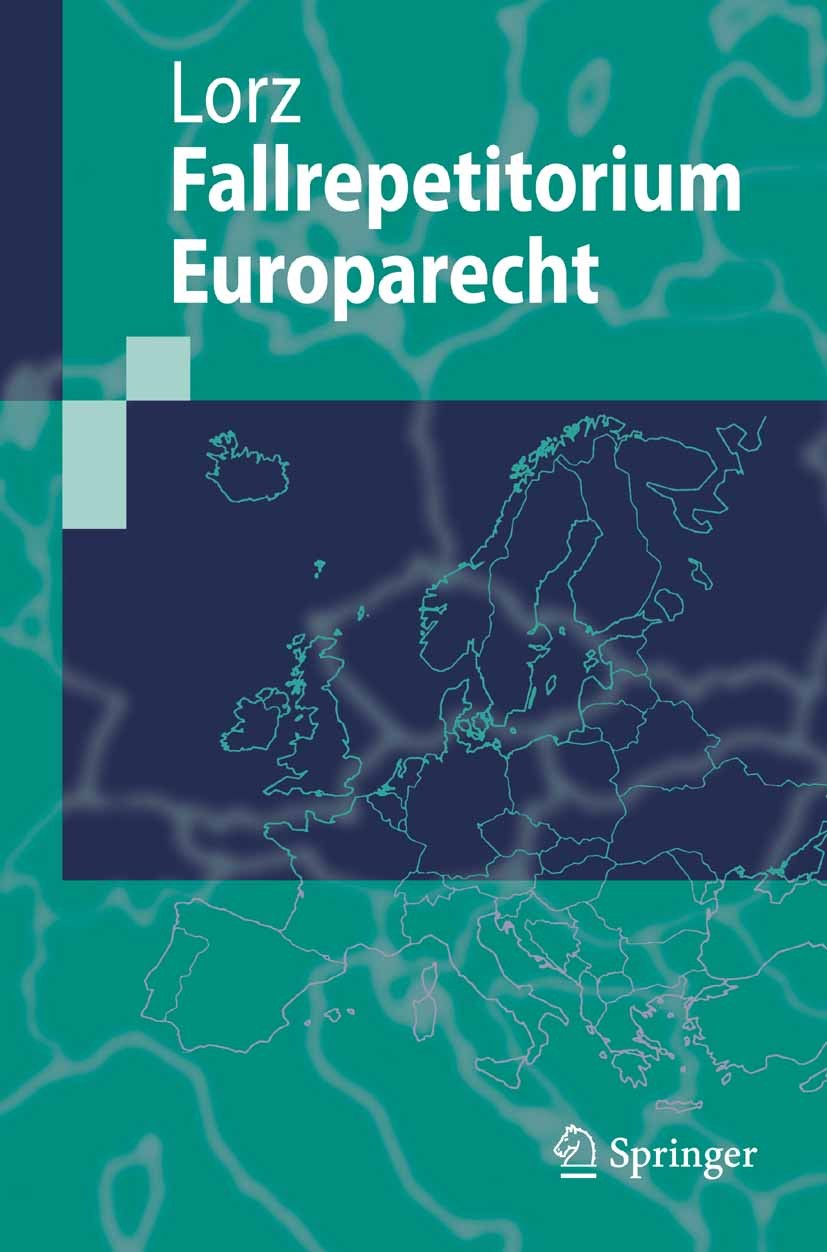 Titlebook: Fallrepetitorium Europarecht; Ralph Alexander Lorz Textbook 2006 Springer-Verlag Berlin Heidelberg 2006 (Examens-)Repetitorium.EuGH-Rechts Titlebook: Fallrepetitorium Europarecht; Ralph Alexander Lorz Textbook 2006 Springer-Verlag Berlin Heidelberg 2006 (Examens-)Repetitorium.EuGH-Rechts
