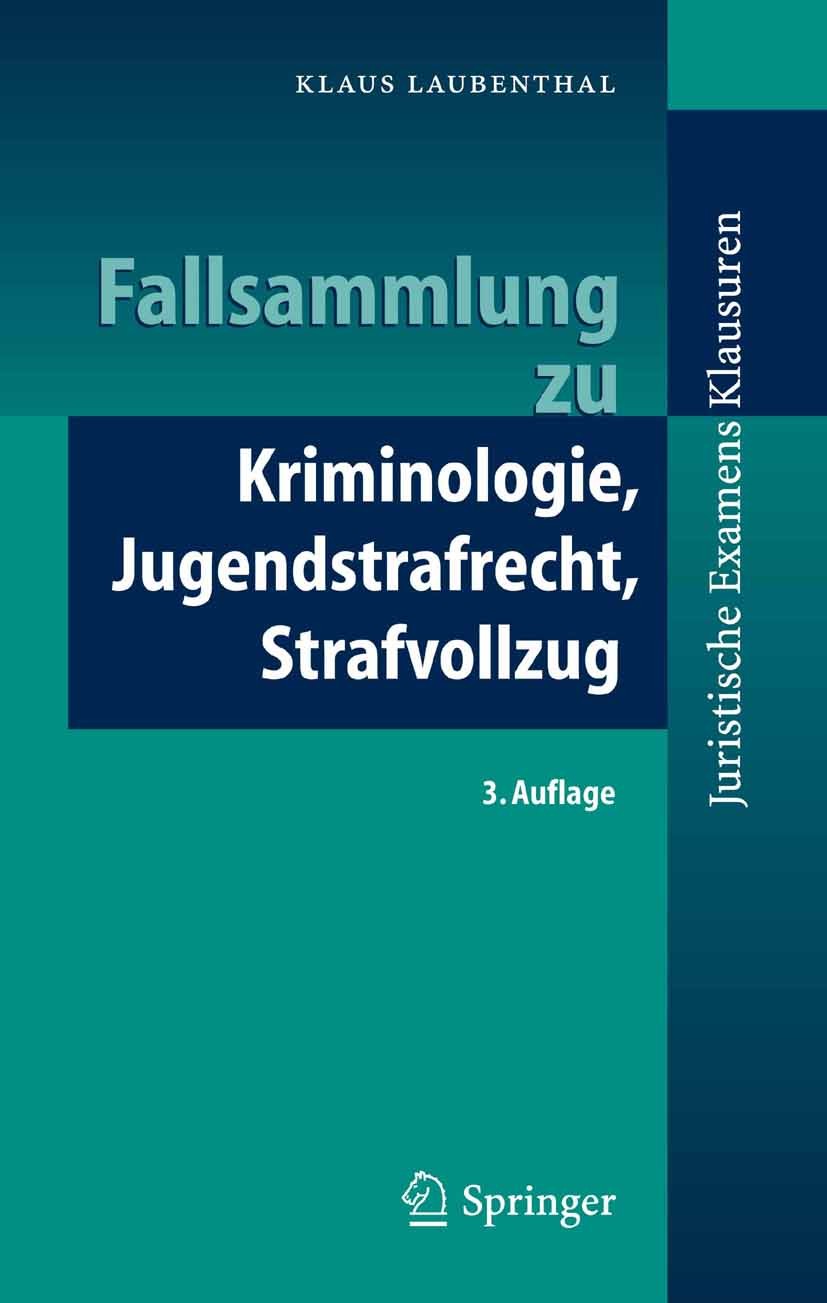 Titlebook: Fallsammlung zu Kriminologie, Jugendstrafrecht, Strafvollzug; Klaus Laubenthal Textbook 20063rd edition Springer-Verlag Berlin Heidelberg Titlebook: Fallsammlung zu Kriminologie, Jugendstrafrecht, Strafvollzug; Klaus Laubenthal Textbook 20063rd edition Springer-Verlag Berlin Heidelberg