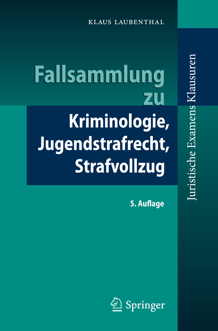 Titlebook: Fallsammlung zu Kriminologie, Jugendstrafrecht, Strafvollzug; Klaus Laubenthal Textbook 20135th edition Springer-Verlag Berlin Heidelberg Titlebook: Fallsammlung zu Kriminologie, Jugendstrafrecht, Strafvollzug; Klaus Laubenthal Textbook 20135th edition Springer-Verlag Berlin Heidelberg