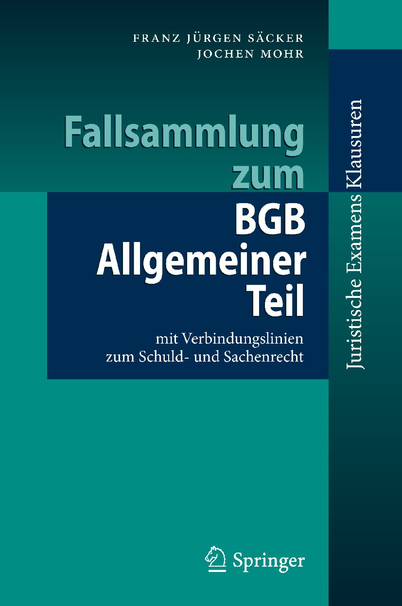 Titlebook: Fallsammlung zum BGB Allgemeiner Teil; mit Verbindungslinie Franz Jürgen Säcker,Jochen Mohr Textbook 2010 Springer-Verlag Berlin Heidelberg Titlebook: Fallsammlung zum BGB Allgemeiner Teil; mit Verbindungslinie Franz Jürgen Säcker,Jochen Mohr Textbook 2010 Springer-Verlag Berlin Heidelberg