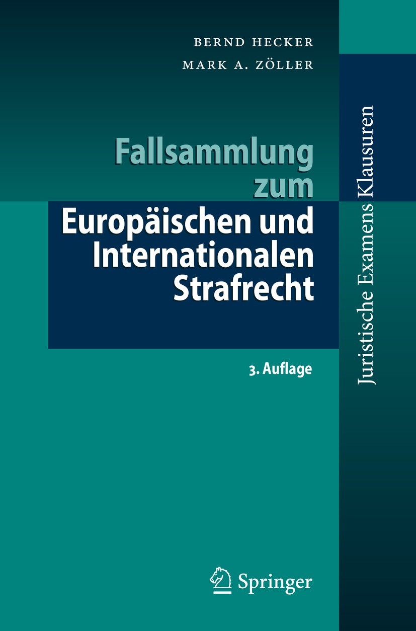 Titlebook: Fallsammlung zum Europäischen und Internationalen Strafrecht; Bernd Hecker,Mark A. Zöller Textbook 2022Latest edition Springer-Verlag GmbH Titlebook: Fallsammlung zum Europäischen und Internationalen Strafrecht; Bernd Hecker,Mark A. Zöller Textbook 2022Latest edition Springer-Verlag GmbH