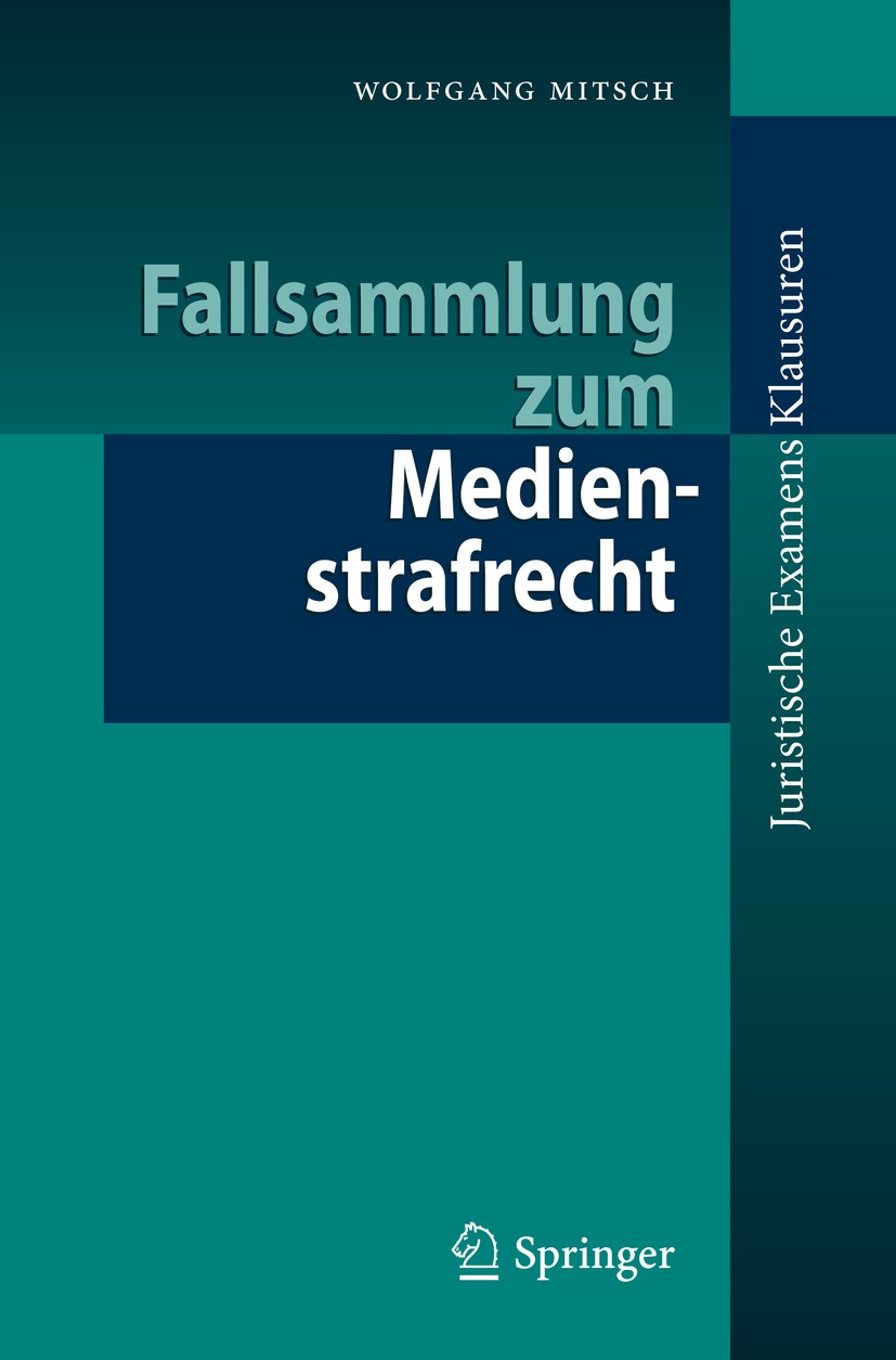 Titlebook: Fallsammlung zum Medienstrafrecht; Wolfgang Mitsch Textbook 2019 Springer-Verlag GmbH Deutschland, ein Teil von Springer Nature 2019 Daten Titlebook: Fallsammlung zum Medienstrafrecht; Wolfgang Mitsch Textbook 2019 Springer-Verlag GmbH Deutschland, ein Teil von Springer Nature 2019 Daten