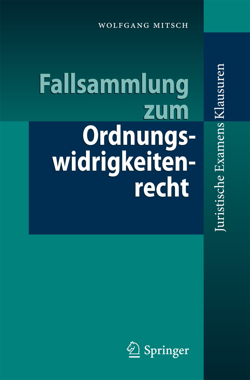 Titlebook: Fallsammlung zum Ordnungswidrigkeitenrecht; Wolfgang Mitsch Textbook 2011 Springer-Verlag Berlin Heidelberg 2011 Fallsammlungen.Musterlösu Titlebook: Fallsammlung zum Ordnungswidrigkeitenrecht; Wolfgang Mitsch Textbook 2011 Springer-Verlag Berlin Heidelberg 2011 Fallsammlungen.Musterlösu