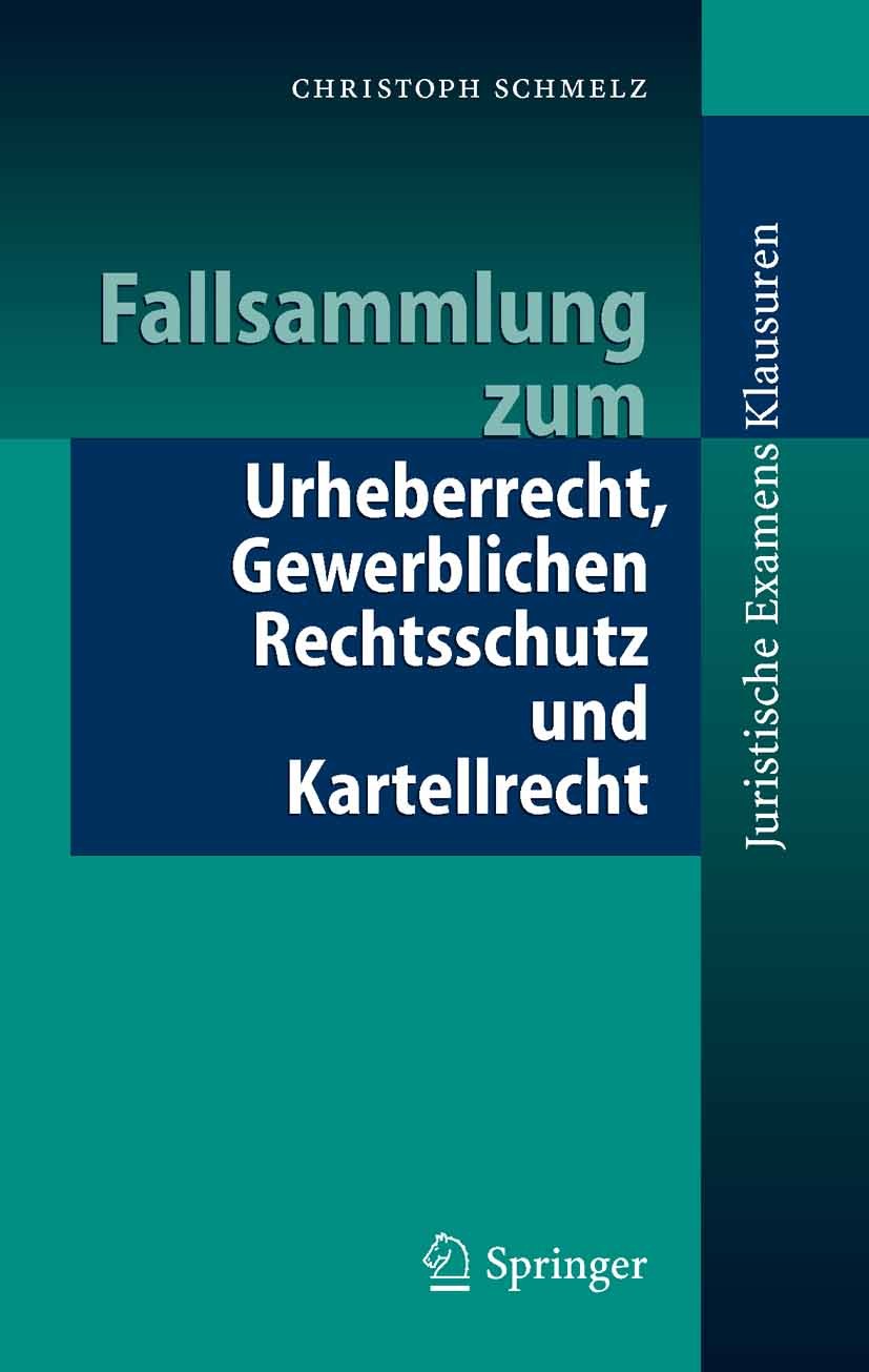 Titlebook: Fallsammlung zum Urheberrecht, Gewerblichen Rechtsschutz und Kartellrecht; Christoph Schmelz Textbook 2005 Springer-Verlag Berlin Heidelbe Titlebook: Fallsammlung zum Urheberrecht, Gewerblichen Rechtsschutz und Kartellrecht; Christoph Schmelz Textbook 2005 Springer-Verlag Berlin Heidelbe