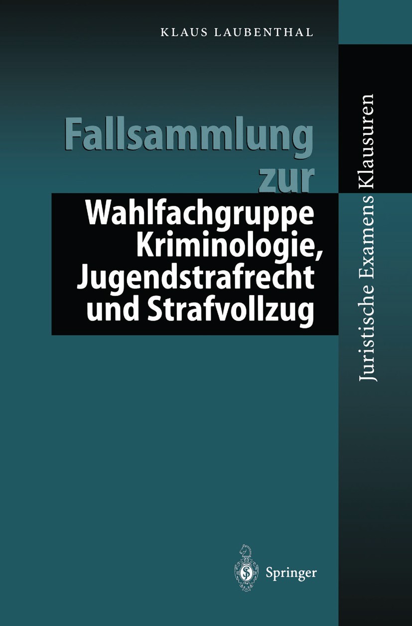 Titlebook: Fallsammlung zu Kriminologie, Jugendstrafrecht, Strafvollzug; Klaus Laubenthal Textbook 20021st edition Springer-Verlag Berlin Heidelberg Titlebook: Fallsammlung zu Kriminologie, Jugendstrafrecht, Strafvollzug; Klaus Laubenthal Textbook 20021st edition Springer-Verlag Berlin Heidelberg