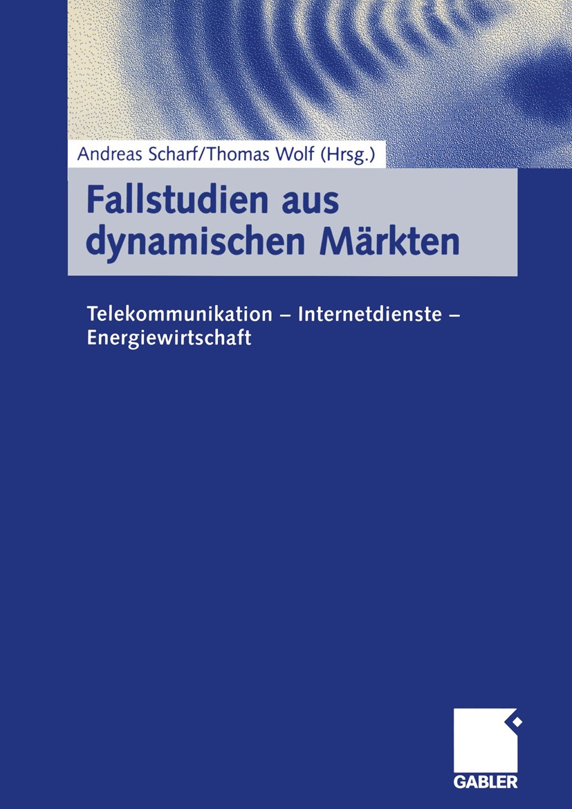 Titlebook: Fallstudien aus dynamischen Märkten; Telekommunikation — Andreas Scharf,Thomas Wolf Book 2000 Betriebswirtschaftlicher Verlag Dr. Th. Gabl Titlebook: Fallstudien aus dynamischen Märkten; Telekommunikation — Andreas Scharf,Thomas Wolf Book 2000 Betriebswirtschaftlicher Verlag Dr. Th. Gabl