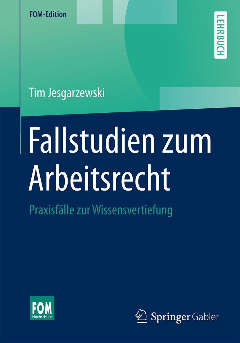 Titlebook: Fallstudien zum Arbeitsrecht; Praxisfälle zur Wiss Tim Jesgarzewski Textbook 20171st edition Springer Fachmedien Wiesbaden GmbH 2017 Arbeit Titlebook: Fallstudien zum Arbeitsrecht; Praxisfälle zur Wiss Tim Jesgarzewski Textbook 20171st edition Springer Fachmedien Wiesbaden GmbH 2017 Arbeit
