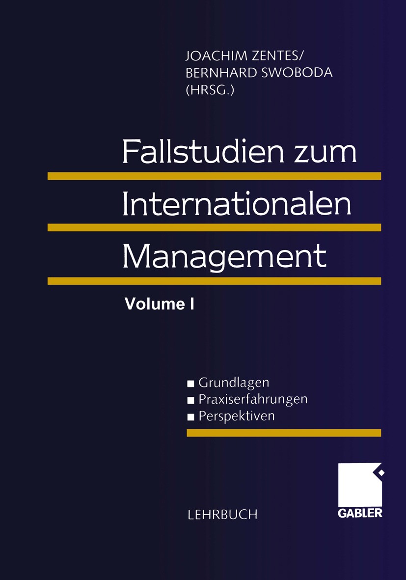 Titlebook: Fallstudien zum Internationalen Management; Grundlagen - Praxise Joachim Zentes,Bernhard Swoboda Textbook 20001st edition Gabler Verlag | S Titlebook: Fallstudien zum Internationalen Management; Grundlagen - Praxise Joachim Zentes,Bernhard Swoboda Textbook 20001st edition Gabler Verlag | S