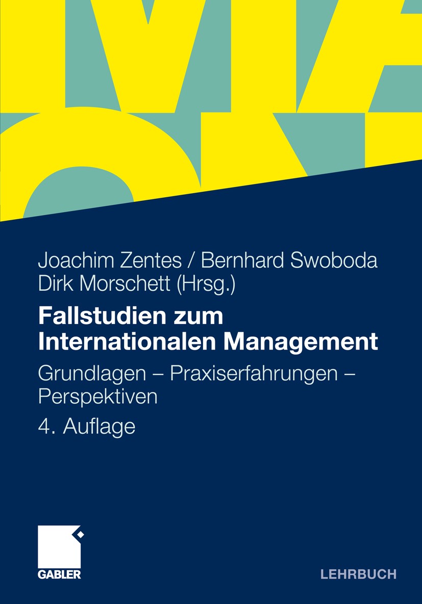 Titlebook: Fallstudien zum Internationalen Management; Grundlagen - Praxise Joachim Zentes (Direktor),Bernhard Swoboda (Profes Textbook 2011Latest edi Titlebook: Fallstudien zum Internationalen Management; Grundlagen - Praxise Joachim Zentes (Direktor),Bernhard Swoboda (Profes Textbook 2011Latest edi