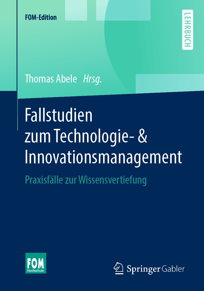 Titlebook: Fallstudien zum Technologie- & Innovationsmanagement; Praxisfälle zur Wiss Thomas Abele Textbook 2019 Springer Fachmedien Wiesbaden GmbH, e Titlebook: Fallstudien zum Technologie- & Innovationsmanagement; Praxisfälle zur Wiss Thomas Abele Textbook 2019 Springer Fachmedien Wiesbaden GmbH, e