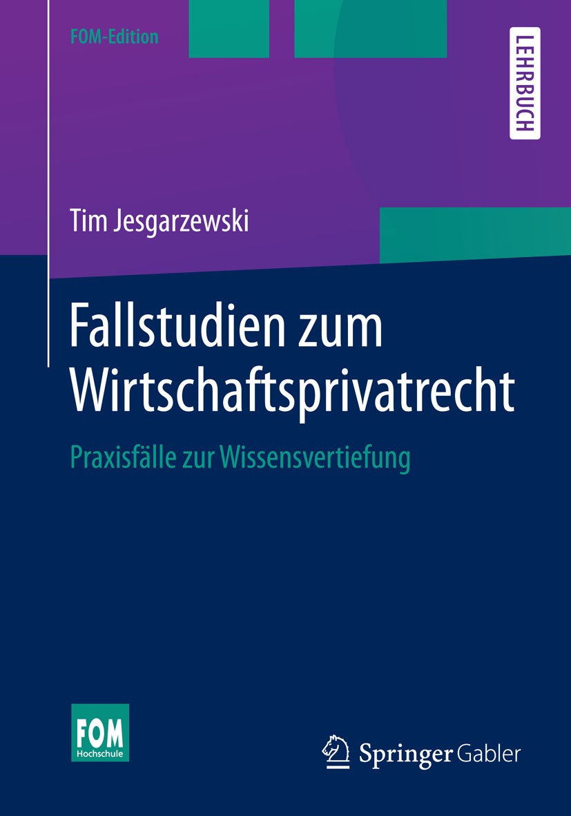 Titlebook: Fallstudien zum Wirtschaftsprivatrecht; Praxisfälle zur Wiss Tim Jesgarzewski Textbook 20151st edition Springer Fachmedien Wiesbaden 2015 G Titlebook: Fallstudien zum Wirtschaftsprivatrecht; Praxisfälle zur Wiss Tim Jesgarzewski Textbook 20151st edition Springer Fachmedien Wiesbaden 2015 G