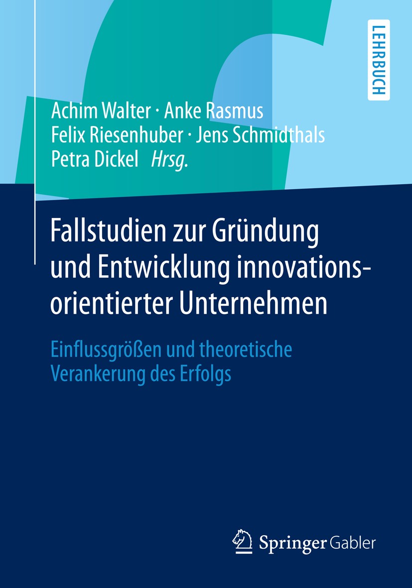 Titlebook: Fallstudien zur Gründung und Entwicklung innovationsorientierter Unternehmen; Einflussgrößen und t Achim Walter,Anke Rasmus,Petra Dickel Te Titlebook: Fallstudien zur Gründung und Entwicklung innovationsorientierter Unternehmen; Einflussgrößen und t Achim Walter,Anke Rasmus,Petra Dickel Te