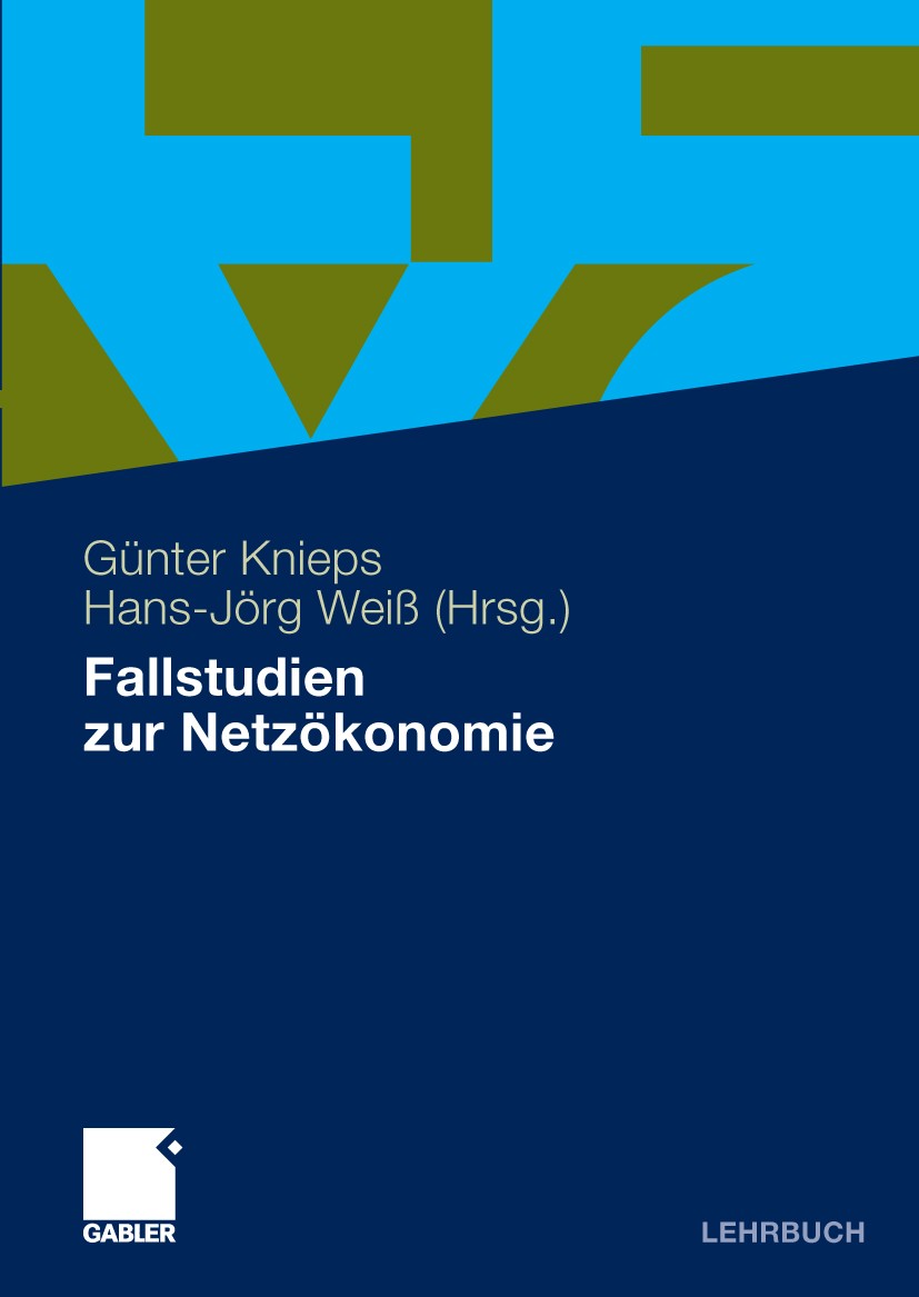 Titlebook: Fallstudien zur Netzökonomie; Günter Knieps,Hans-Jörg Weiß Textbook 2009 Gabler Verlag | Springer Fachmedien Wiesbaden GmbH, Wiesbaden 200 Titlebook: Fallstudien zur Netzökonomie; Günter Knieps,Hans-Jörg Weiß Textbook 2009 Gabler Verlag | Springer Fachmedien Wiesbaden GmbH, Wiesbaden 200