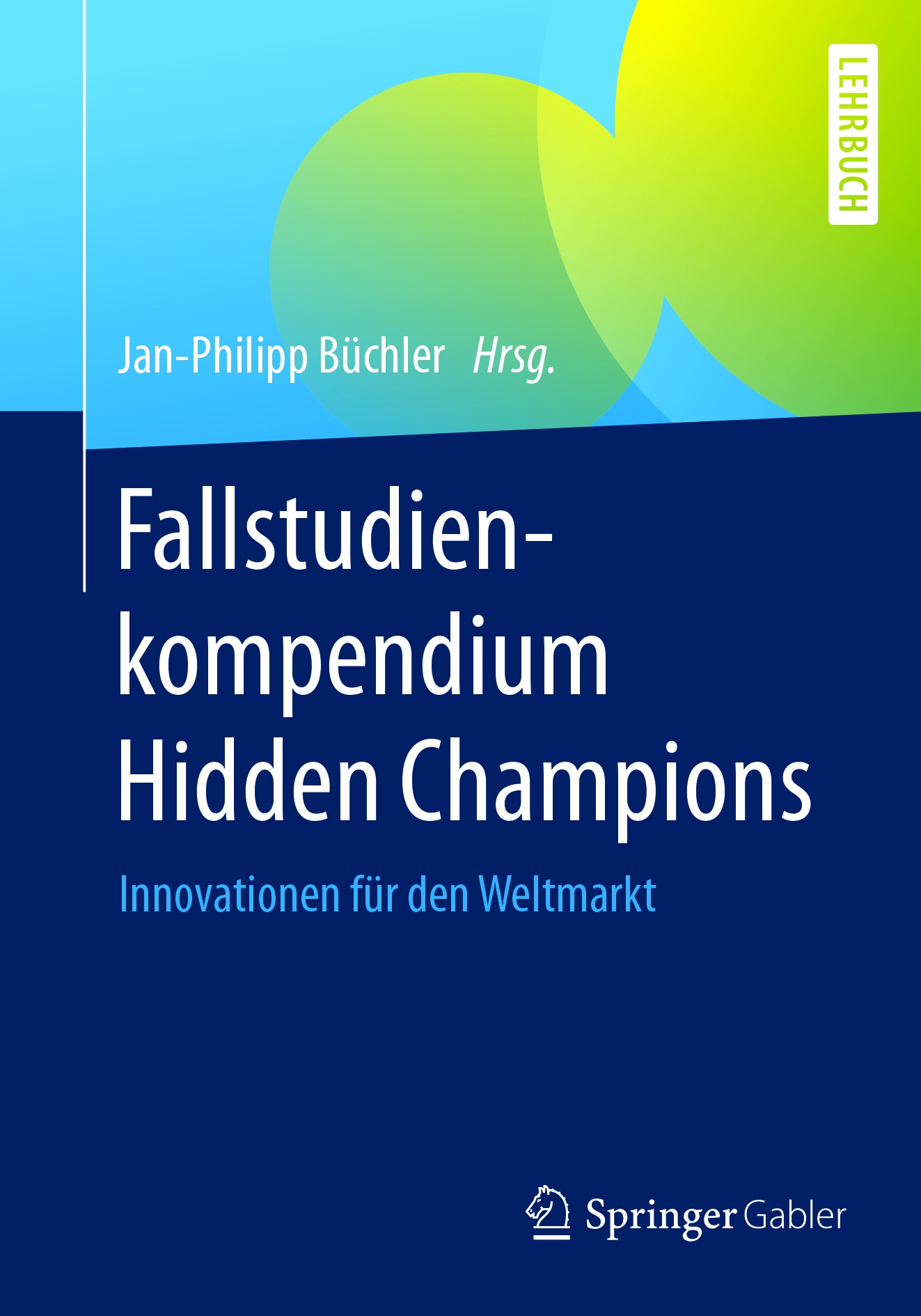 Titlebook: Fallstudienkompendium Hidden Champions; Innovationen für den Jan-Philipp Büchler Textbook 2018 Springer Fachmedien Wiesbaden GmbH 2018 Hidd Titlebook: Fallstudienkompendium Hidden Champions; Innovationen für den Jan-Philipp Büchler Textbook 2018 Springer Fachmedien Wiesbaden GmbH 2018 Hidd