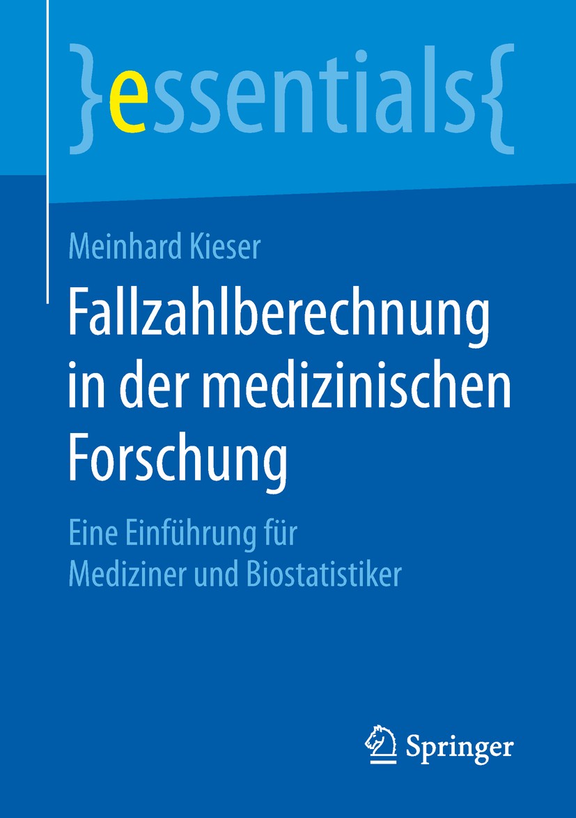 Titlebook: Fallzahlberechnung in der medizinischen Forschung; Eine Einführung für Meinhard Kieser Book 2018 Springer Fachmedien Wiesbaden GmbH, ein T Titlebook: Fallzahlberechnung in der medizinischen Forschung; Eine Einführung für Meinhard Kieser Book 2018 Springer Fachmedien Wiesbaden GmbH, ein T