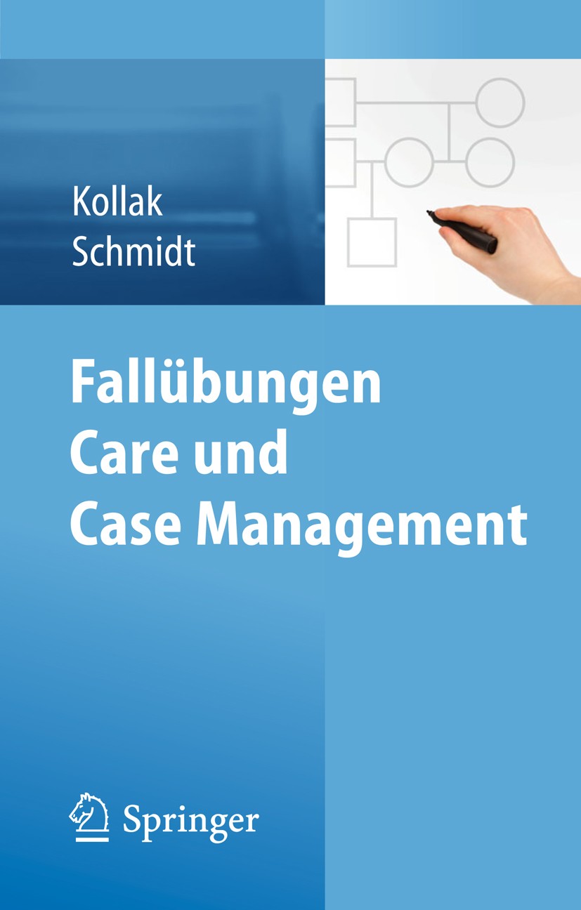 Titlebook: Fallübungen Care und Case Management; Ingrid Kollak,Stefan Schmidt Book 20151st edition Springer-Verlag Berlin Heidelberg 2015 CCM.Case Ca Titlebook: Fallübungen Care und Case Management; Ingrid Kollak,Stefan Schmidt Book 20151st edition Springer-Verlag Berlin Heidelberg 2015 CCM.Case Ca