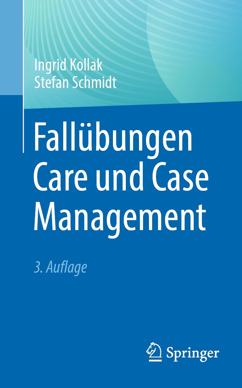 Titlebook: Fallübungen Care und Case Management; Ingrid Kollak,Stefan Schmidt Book 2023Latest edition Springer-Verlag GmbH Deutschland, ein Teil von Titlebook: Fallübungen Care und Case Management; Ingrid Kollak,Stefan Schmidt Book 2023Latest edition Springer-Verlag GmbH Deutschland, ein Teil von