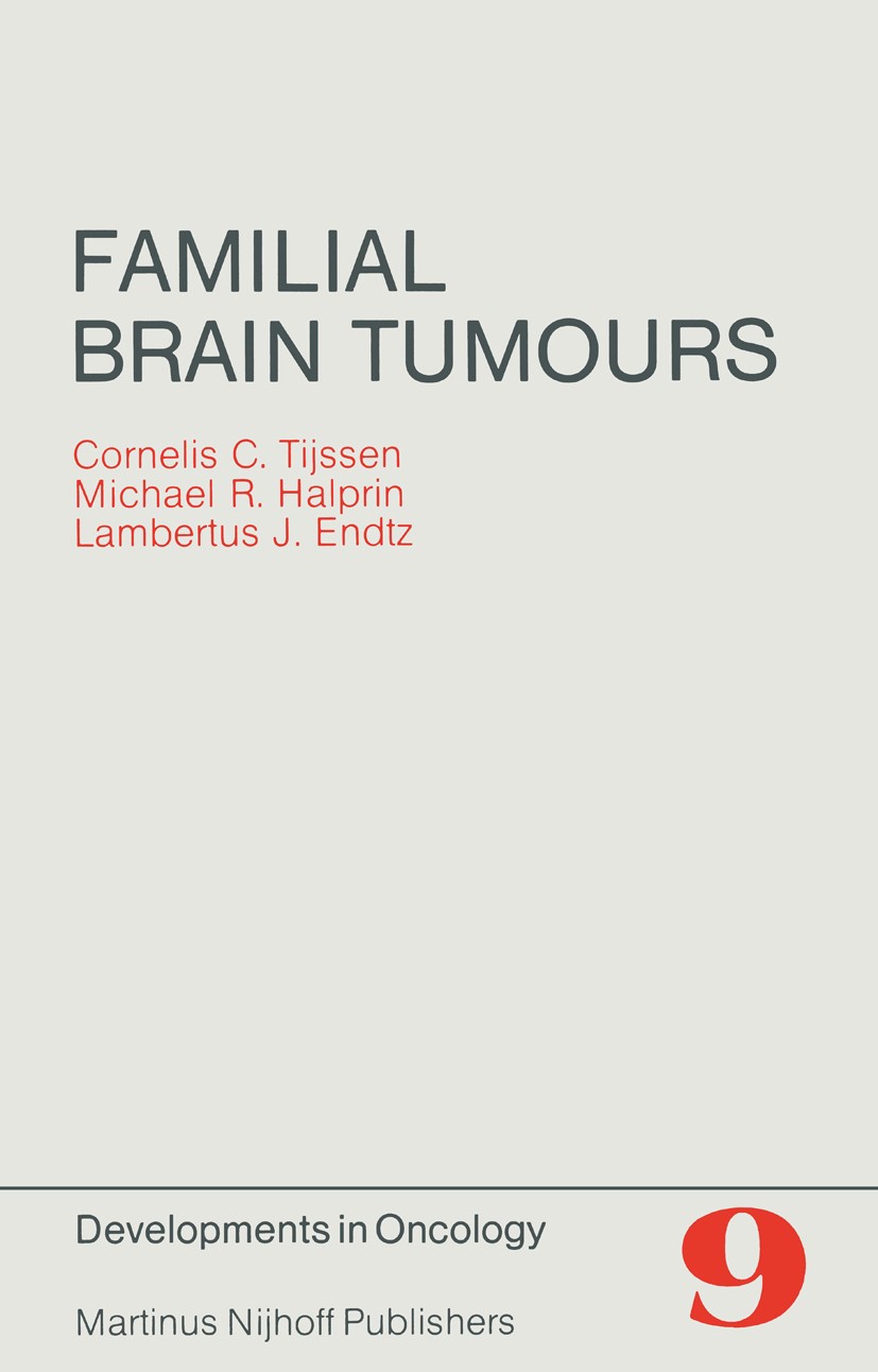 Titlebook: Familial Brain Tumours; A Commented Register Cornelis C. Tijssen,Michael R. Halprin,Lambertus J Book 1982 Martinus Nijhoff Publishers, The Titlebook: Familial Brain Tumours; A Commented Register Cornelis C. Tijssen,Michael R. Halprin,Lambertus J Book 1982 Martinus Nijhoff Publishers, The