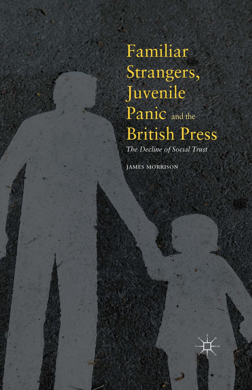 Titlebook: Familiar Strangers, Juvenile Panic and the British Press; The Decline of Socia James Morrison Book 2016 The Editor(s) (if applicable) and T Titlebook: Familiar Strangers, Juvenile Panic and the British Press; The Decline of Socia James Morrison Book 2016 The Editor(s) (if applicable) and T