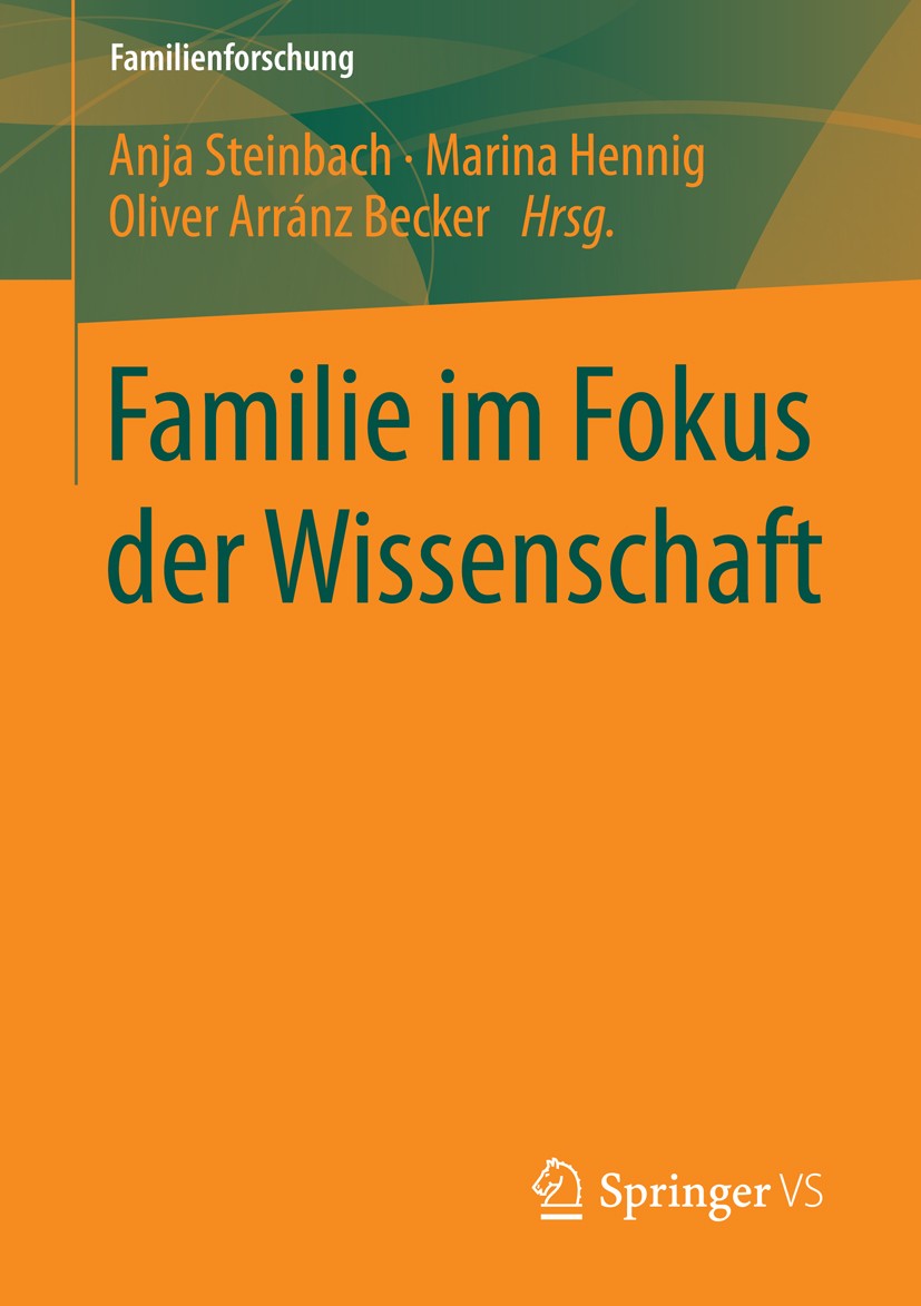 Titlebook: Familie im Fokus der Wissenschaft; Anja Steinbach,Marina Hennig,Oliver Arránz Becker Book 2014 Springer Fachmedien Wiesbaden 2014 Familie. Titlebook: Familie im Fokus der Wissenschaft; Anja Steinbach,Marina Hennig,Oliver Arránz Becker Book 2014 Springer Fachmedien Wiesbaden 2014 Familie.