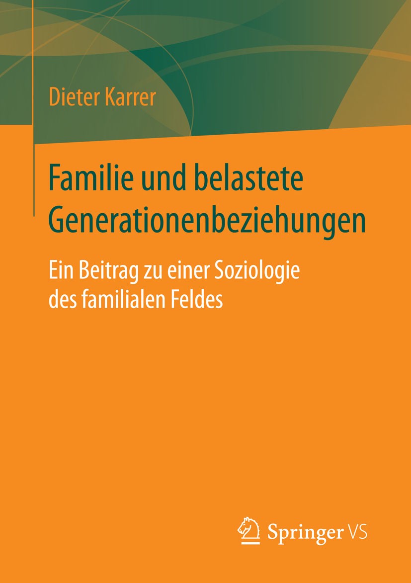 Titlebook: Familie und belastete Generationenbeziehungen; Ein Beitrag zu einer Dieter Karrer Book 2015 Springer Fachmedien Wiesbaden 2015 Alter.Famili Titlebook: Familie und belastete Generationenbeziehungen; Ein Beitrag zu einer Dieter Karrer Book 2015 Springer Fachmedien Wiesbaden 2015 Alter.Famili
