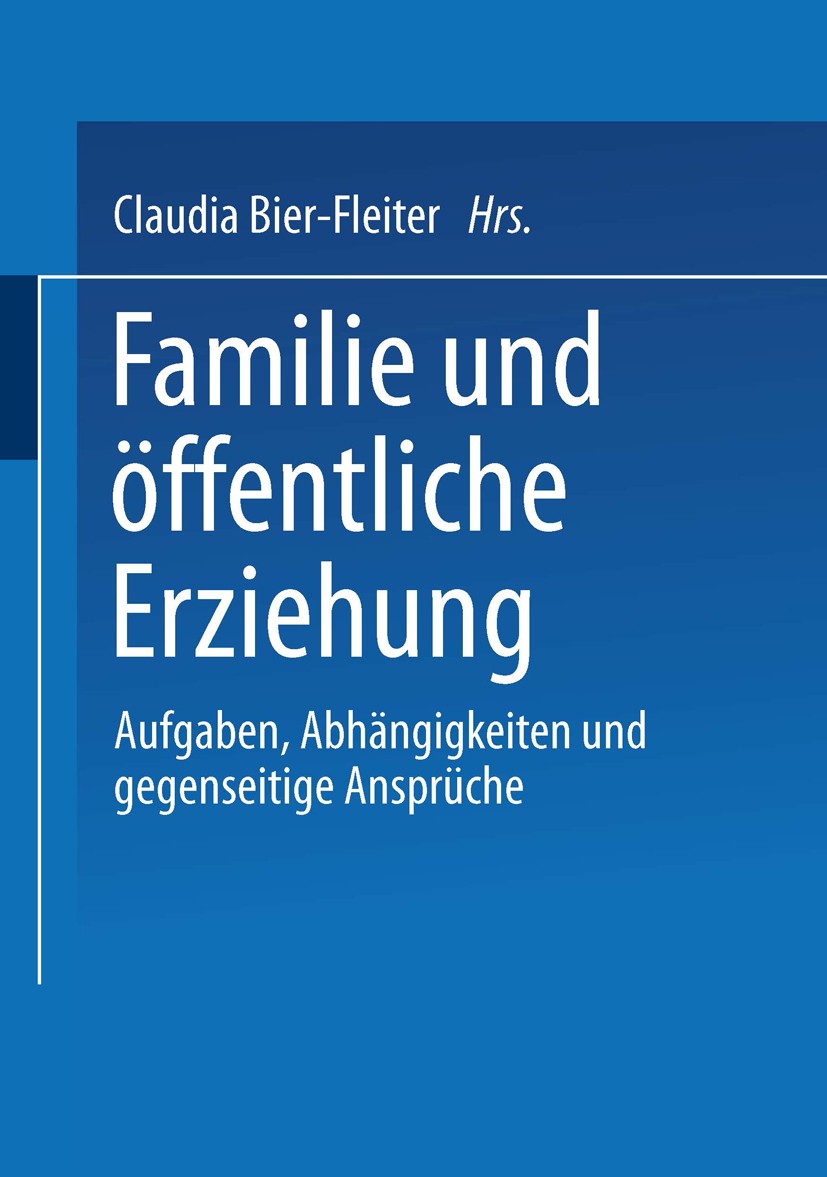 Titlebook: Familie und öffentliche Erziehung; Aufgaben, Abhängigke Claudia Bier-Fleiter (Vertretungsprofessorin) Book 2001 Springer Fachmedien Wiesbad Titlebook: Familie und öffentliche Erziehung; Aufgaben, Abhängigke Claudia Bier-Fleiter (Vertretungsprofessorin) Book 2001 Springer Fachmedien Wiesbad
