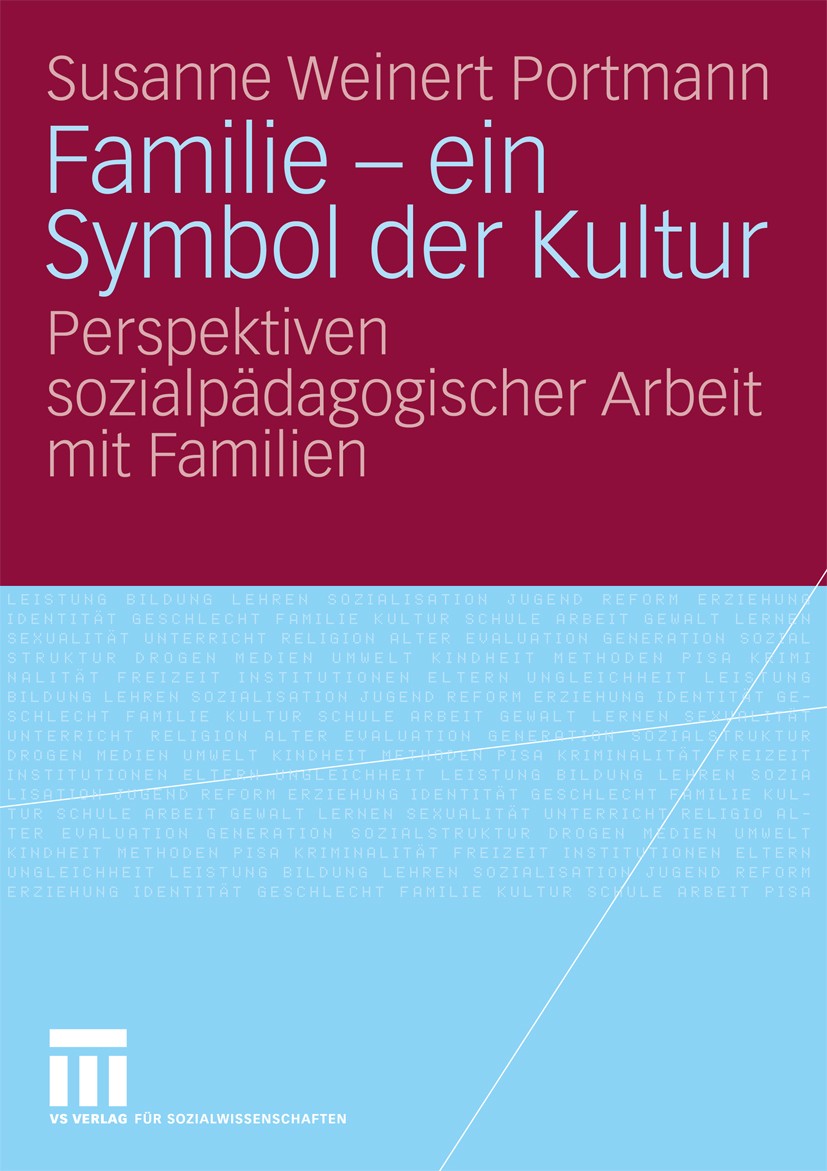 Titlebook: Familie - ein Symbol der Kultur; Perspektiven sozialp Susanne Weinert Portmann Book 2009 VS Verlag für Sozialwissenschaften | Springer Fach Titlebook: Familie - ein Symbol der Kultur; Perspektiven sozialp Susanne Weinert Portmann Book 2009 VS Verlag für Sozialwissenschaften | Springer Fach