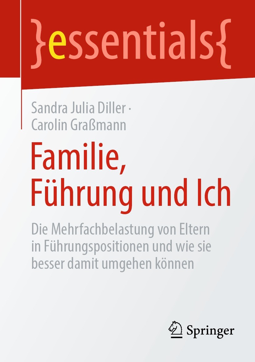 Titlebook: Familie, Führung und Ich; Die Mehrfachbelastun Sandra Julia Diller,Carolin Graßmann Book 2022 Der/die Herausgeber bzw. der/die Autor(en), e Titlebook: Familie, Führung und Ich; Die Mehrfachbelastun Sandra Julia Diller,Carolin Graßmann Book 2022 Der/die Herausgeber bzw. der/die Autor(en), e