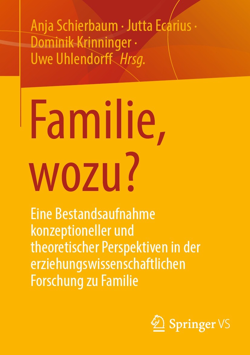 Titlebook: Familie, wozu?; Eine Bestandsaufnahm Anja Schierbaum,Jutta Ecarius,Uwe Uhlendorff Book 2023 Der/die Herausgeber bzw. der/die Autor(en), exk Titlebook: Familie, wozu?; Eine Bestandsaufnahm Anja Schierbaum,Jutta Ecarius,Uwe Uhlendorff Book 2023 Der/die Herausgeber bzw. der/die Autor(en), exk