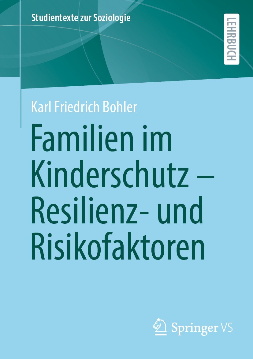 Titlebook: Familien im Kinderschutz – Resilienz- und Risikofaktoren; Karl Friedrich Bohler Textbook 2023 Der/die Herausgeber bzw. der/die Autor(en), Titlebook: Familien im Kinderschutz – Resilienz- und Risikofaktoren; Karl Friedrich Bohler Textbook 2023 Der/die Herausgeber bzw. der/die Autor(en),