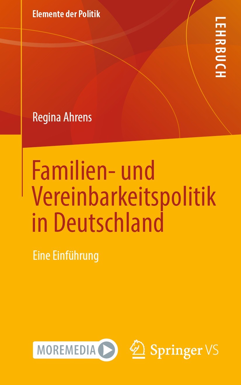 Titlebook: Familien- und Vereinbarkeitspolitik in Deutschland; Eine Einführung Regina Ahrens Textbook 2022 Der/die Herausgeber bzw. der/die Autor(en), Titlebook: Familien- und Vereinbarkeitspolitik in Deutschland; Eine Einführung Regina Ahrens Textbook 2022 Der/die Herausgeber bzw. der/die Autor(en),