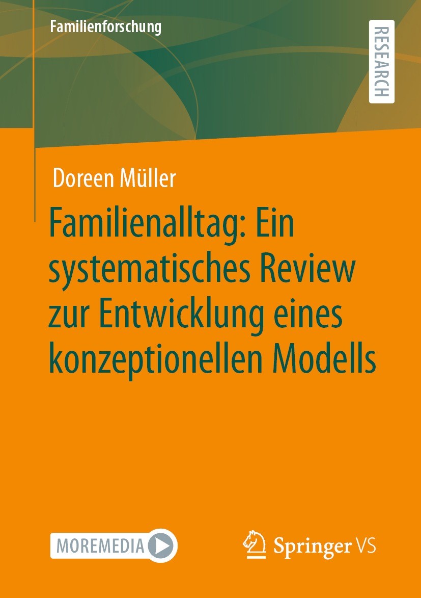 Titlebook: Familienalltag: Ein systematisches Review zur Entwicklung eines konzeptionellen Modells; Doreen Müller Book 2023 Der/die Herausgeber bzw. Titlebook: Familienalltag: Ein systematisches Review zur Entwicklung eines konzeptionellen Modells; Doreen Müller Book 2023 Der/die Herausgeber bzw.
