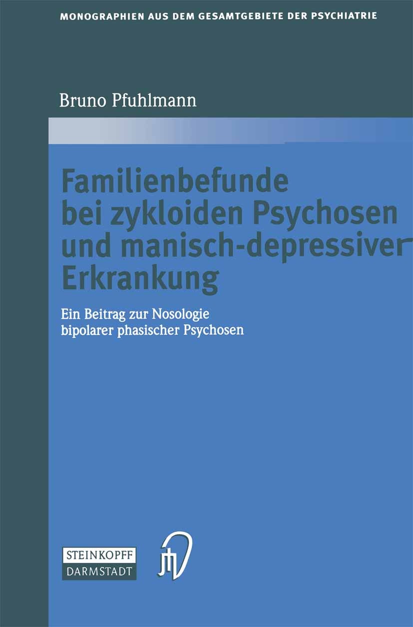Titlebook: Familienbefunde bei zykloiden Psychosen und manisch-depressiver Erkrankung; Ein Beitrag zur Noso Bruno Pfuhlmann Book 2003 Springer-Verlag Titlebook: Familienbefunde bei zykloiden Psychosen und manisch-depressiver Erkrankung; Ein Beitrag zur Noso Bruno Pfuhlmann Book 2003 Springer-Verlag